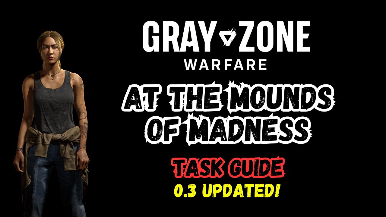 AT THE MOUNDS OF MADNESS Gray Zone Warfare, Winds of War 0.3 update, Guide, Mission Tutorial