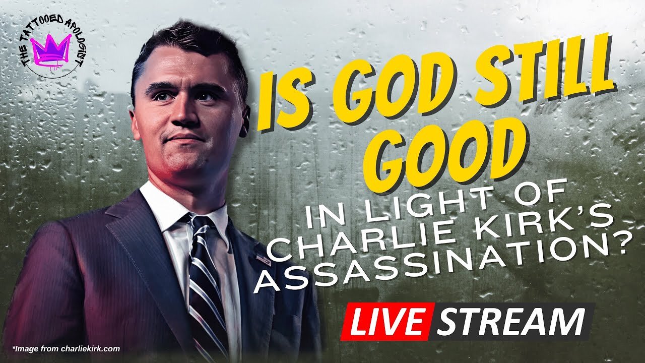 Is God Still Good in Light of Charlie Kirk's Assassination?
