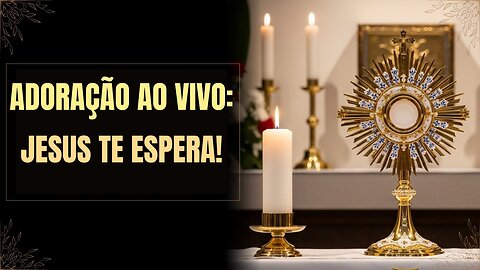 ADORAÇÃO EUCARÍSTICA : JUNTE-SE AGORA e permita que o Santíssimo Sacramento transforme sua vida