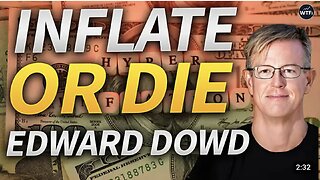 Bankers vs Inflation - Inflate or Die? with Edward Dowd