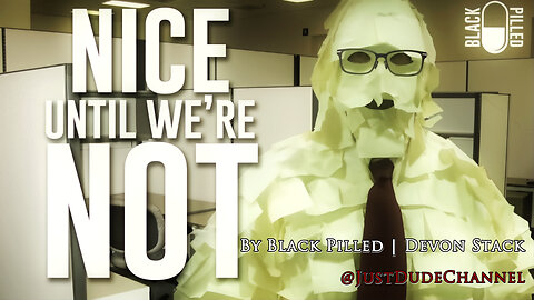 Nice Until We're Not | Black Pilled | Devon Stack