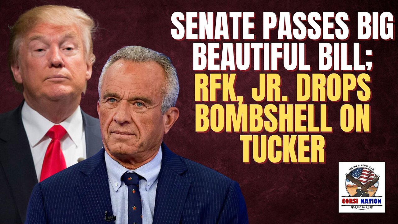 Senate Passes Big Beautiful Bill; RFK, Jr. Drops Bombshell on Tucker
