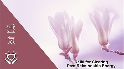 Reiki for Clearing Past Relationship Energy