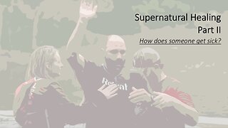 The Supernatural Healing | Part II | How does someone get sick?