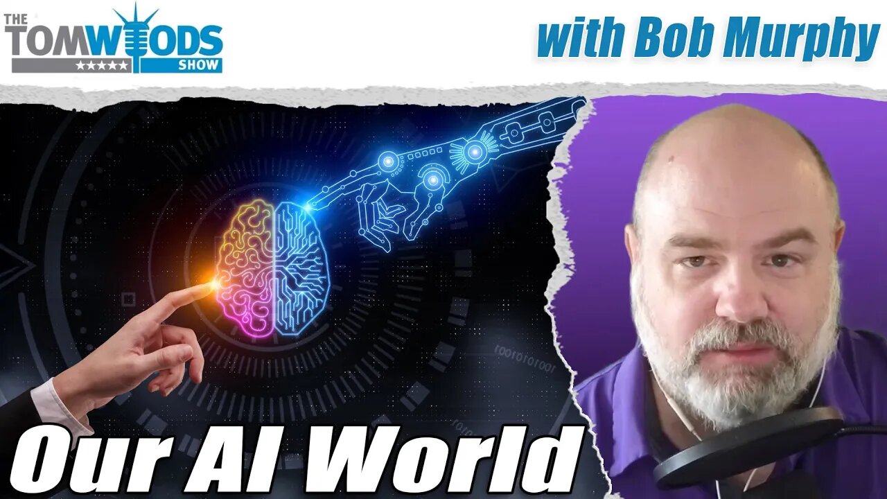 Bob Murphy on Our AI World | Tom Woods Show #2654