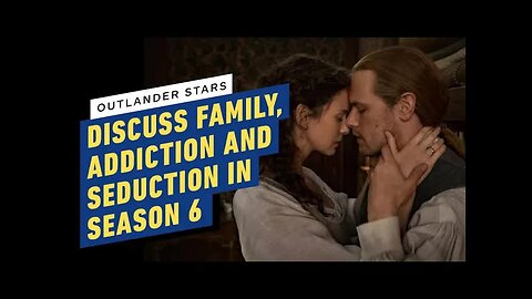Outlander Stars Discuss Family, Addiction and Seduction in Season 6