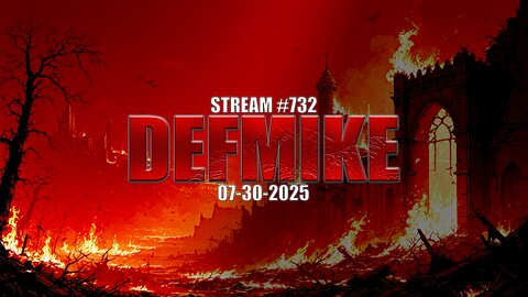 07.30.25 THE DEFMIKE STREAM #732