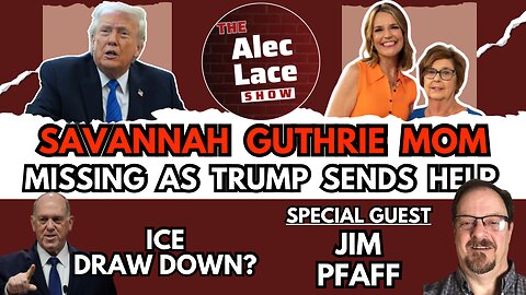 Trump Sends Help For Savannah Guthrie’s Mom | ICE Draw Down | Guest: Jim Pfaff | The Alec Lace Show