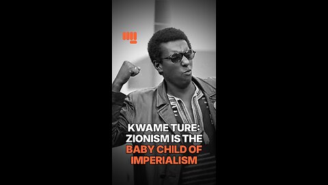 KWAME TURE: ZIONISM IS THE BABY CHILD OF IMPERIALISM