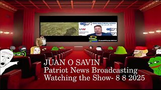 JUAN O SAVIN - Watching the Show- Patriot News Broadcasting 8 8 2025