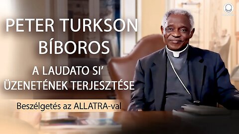 Peter Turkson bíboros a Laudato Si’ üzenetének terjesztéséről | Interjú az ALLATRA-val