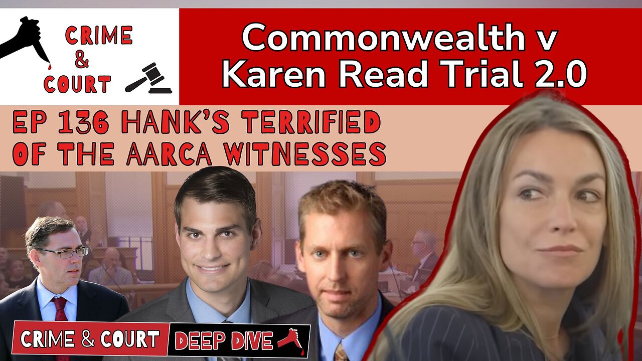 EP 136 Hank’s Terrified of the AARCA Witnesses (CW v Karen Read Trial 2.0)