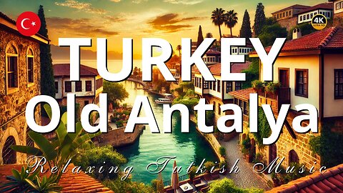 Timeless Beauty of Old Antalya | Relaxing Turkish Melodies 🏛🎶🌅