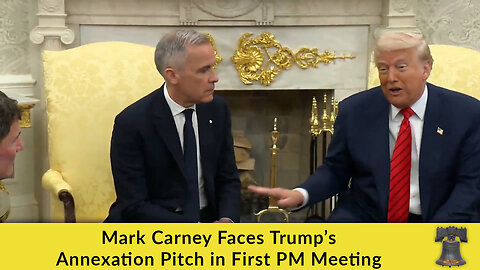 Mark Carney Faces Trump’s Annexation Pitch in First PM Meeting
