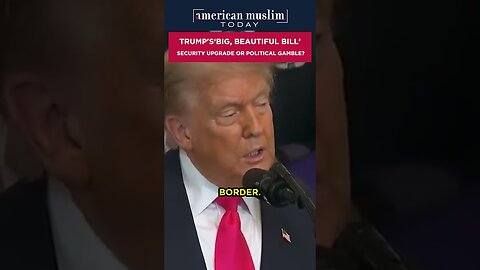 Trump's Big Beautiful Bill' security upgrade or plitical gamble?