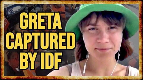 Greta Thunberg CAPTURED BY IDF With Freedom Flotilla Crew