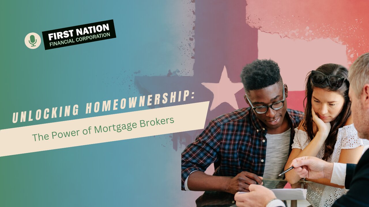 Unlocking Homeownership: The Power of a Mortgage Broker with First Nation Financial