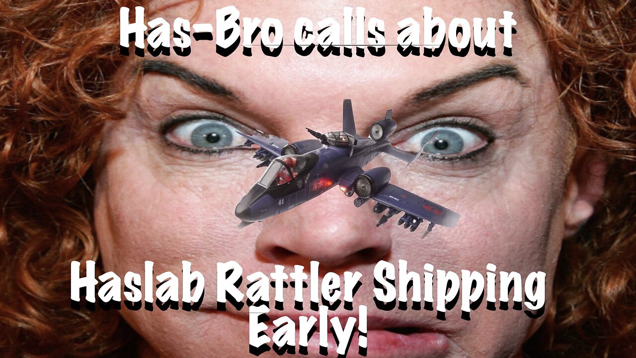 Has-Bro Calls about Haslab Rattler Shipping Early!