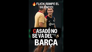 🔥 FLICK ROMPE EL SILENCIO: CASADÓ NO SE VA DEL BARÇA 💥