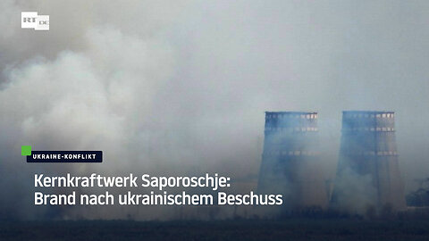 Kernkraftwerk Saporoschje: Brand nach ukrainischem Beschuss