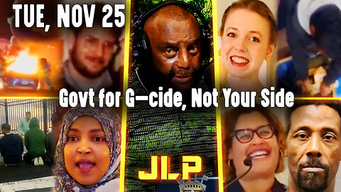 Govt for G—cide, Not Your Side | JLP Tue 11-25-25