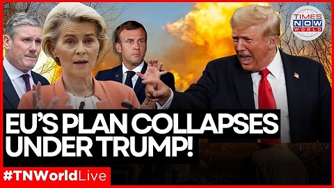 LIVE | EU’s Anti-Russia Plot Crumbles as Trump Forces Peace Path! | Times Now World LIVE