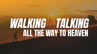 Walking And Talking All The Way To Heaven