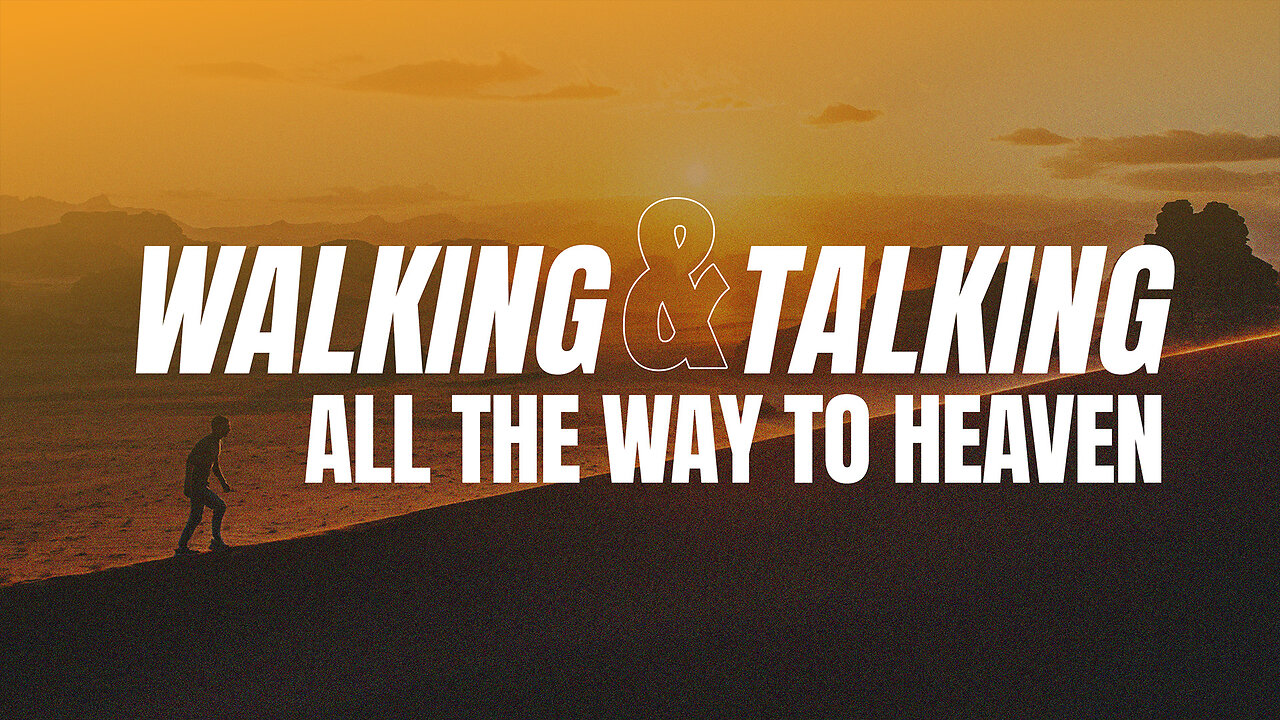 Walking And Talking All The Way To Heaven