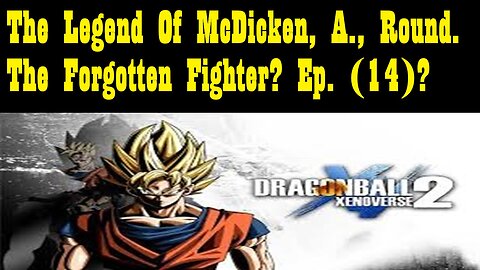 The Legend Of McDicken, A., Round. The Forgotten Fighter? Ep. (14)?