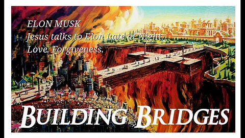 ELON MUSK- Building Bridges. Jesus talks to Elon Late at Night. digitally generated