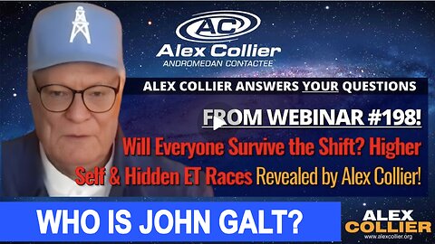 ALEX COLLIER W/ Will Everyone Survive the Shift? Higher Self & Hidden ET Races Revealed. John Galt.