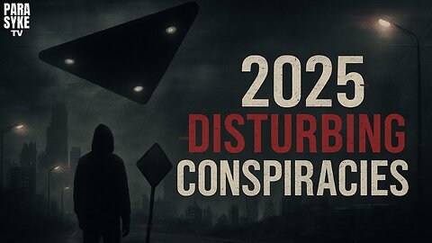 2025 Disturbing Conspiracies - Explained