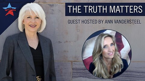 The Truth Matters With Ann Vandersteel | 21 March 2025 12pm EST