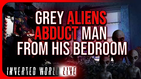 Grey Aliens Abduct Man From His Bedroom