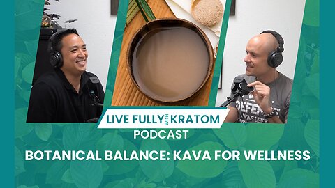 What is Kava? | Ep 106 | Live Fully Podcast