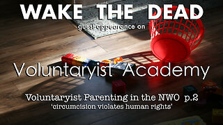 Voluntaryist Academy w/ guest Sean McCann 'Voluntaryist Parenting in the NWO p.2'