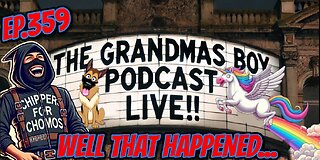 The Grandmas Boy Podcast EP.359-WELL THAT HAPPENED....