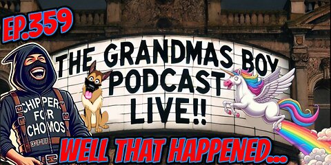 The Grandmas Boy Podcast EP.359-WELL THAT HAPPENED....