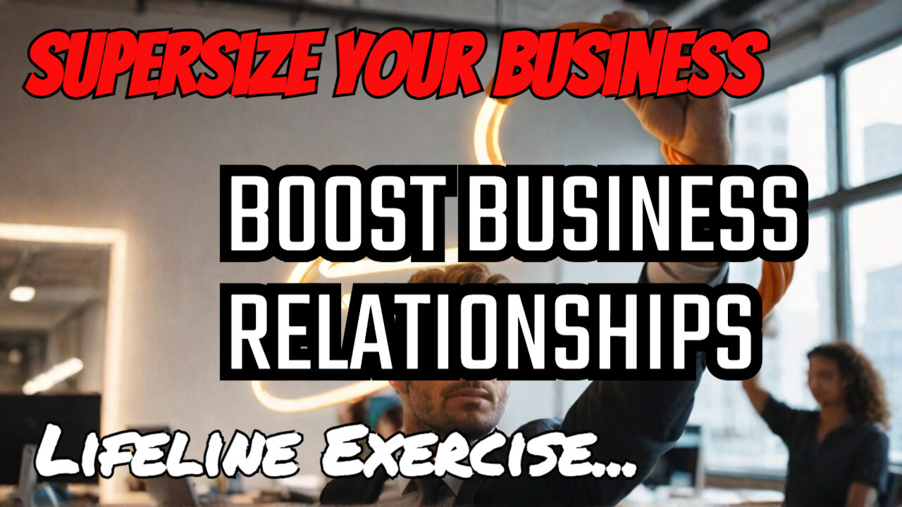 Are You Using The Lifeline Exercise To Supersize Your Business Relationships?