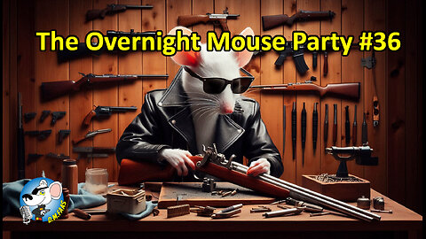 The Overnight Mouse Party #36