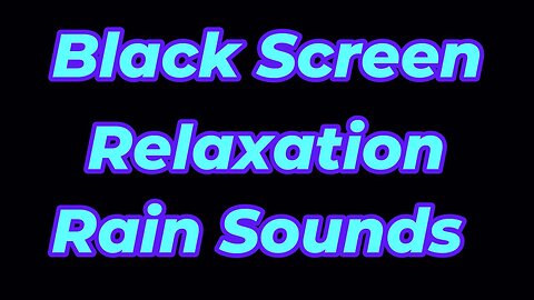 Black Screen Relaxation Rain Sounds
