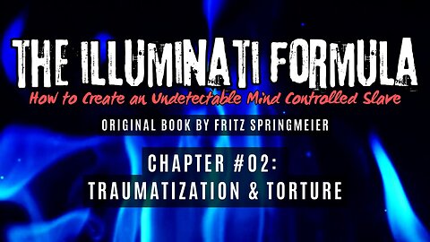 The Illuminati Formula: Chapter #02 - Traumatization & Torture of Candidate