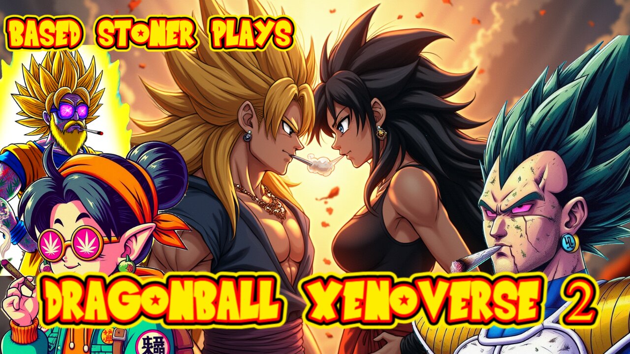 Based stoner plays Dragonball xenoverse 2