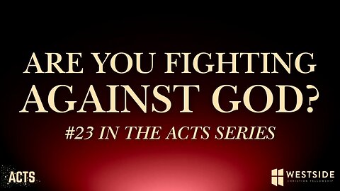 Are You Fighting Against God? | Pastor Shane Idleman