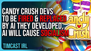 Candy Crush Devs To Be FIRED & REPLACED By AI They Developed, AI Will CAUSE Socialism