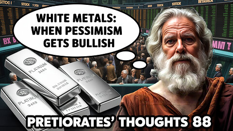 Pretiorates’ Thoughts 88 – White Metals: When Pessimism gets bullish