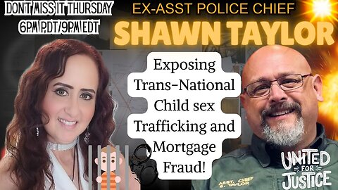 Ex-Asst. Police Chief Shawn Taylor - EXPOSING TRANS-NATIONAL CHILD SEX TRAFFICKING & MORTGAGE FRAUD!
