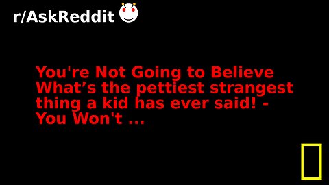 You're Not Going to Believe What’s the pettiest strangest thing a kid has ever said! - You Won't ...