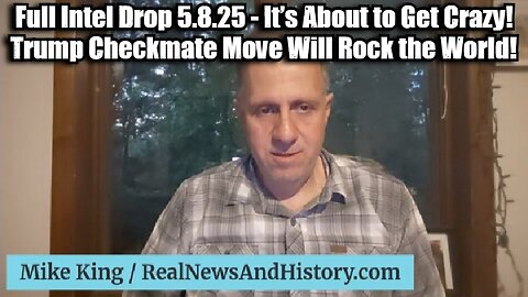 Mike King: Full Intel Drop 5.8.25 - It’s About to Get Crazy! Trump Checkmate Move Will Rock the World!