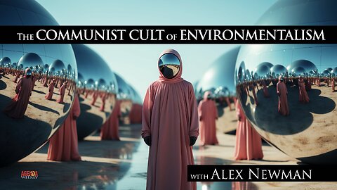 The COMMUNIST Cult of ENVIRONMENTALISM with Alex Newman